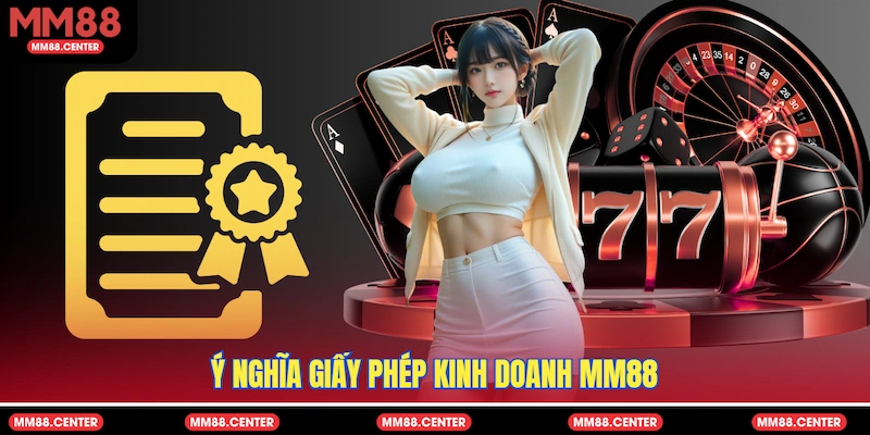 Ý nghĩa giấy phép kinh doanh MM88